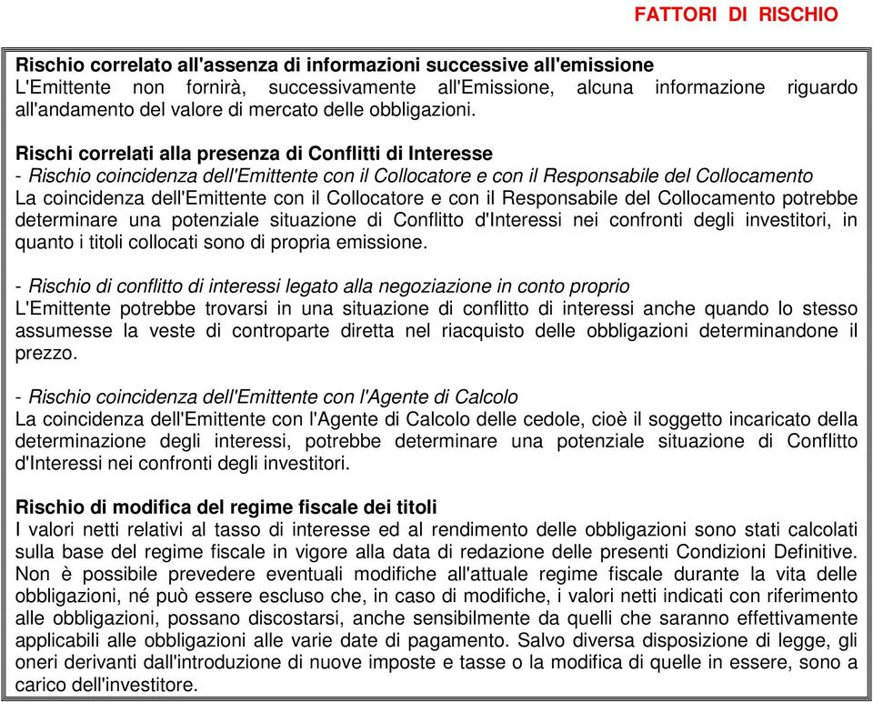 Rischi correlati alla presenza di Conflitti di Interesse - Rischio coincidenza dell'emittente con il Collocatore e con il Responsabile del Collocamento La coincidenza dell'emittente con il