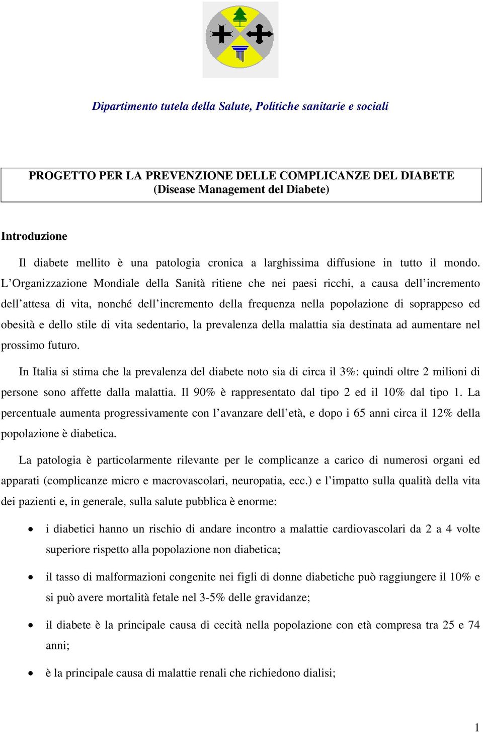 L Organizzazione Mondiale della Sanità ritiene che nei paesi ricchi, a causa dell incremento dell attesa di vita, nonché dell incremento della frequenza nella popolazione di soprappeso ed obesità e