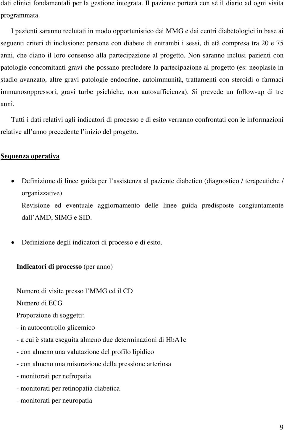 anni, che diano il loro consenso alla partecipazione al progetto.