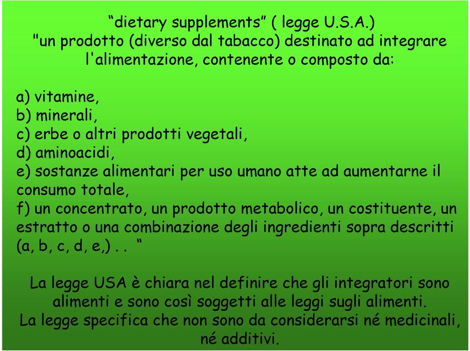 vegetali, d) aminoacidi, e) sostanze alimentari per uso umano atte ad aumentarne il consumo totale, f) un concentrato, un prodotto metabolico, un