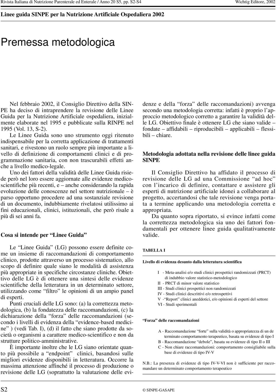 la revisione delle Linee Guida per la Nutrizione Artificiale ospedaliera, inizialmente elaborate nel 1995 e pubblicate sulla RINPE nel 1995 (Vol. 13, S-2).