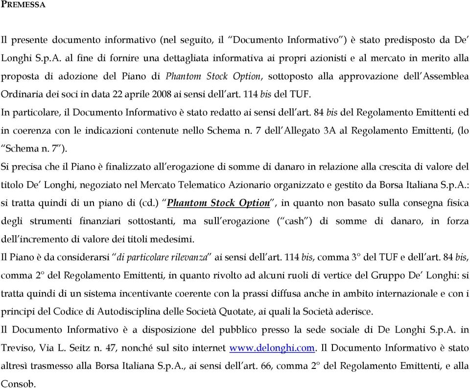 al fine di fornire una dettagliata informativa ai propri azionisti e al mercato in merito alla proposta di adozione del Piano di Phantom Stock Option, sottoposto alla approvazione dell Assemblea