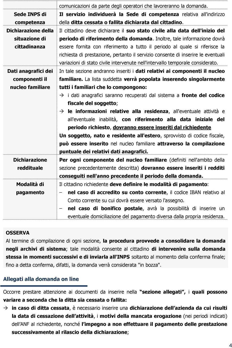 Il cittadino deve dichiarare il suo stato civile alla data dell'inizio del periodo di riferimento della domanda.