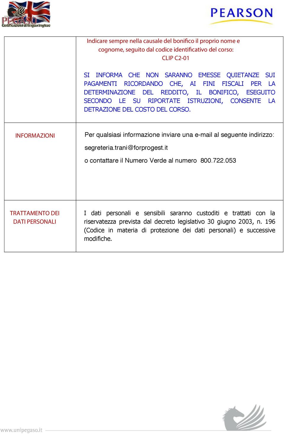 INFORMAZIONI Per qualsiasi informazione inviare una e-mail al seguente indirizzo: segreteria.trani@forprogest.it o contattare il Numero Verde al numero 800.722.