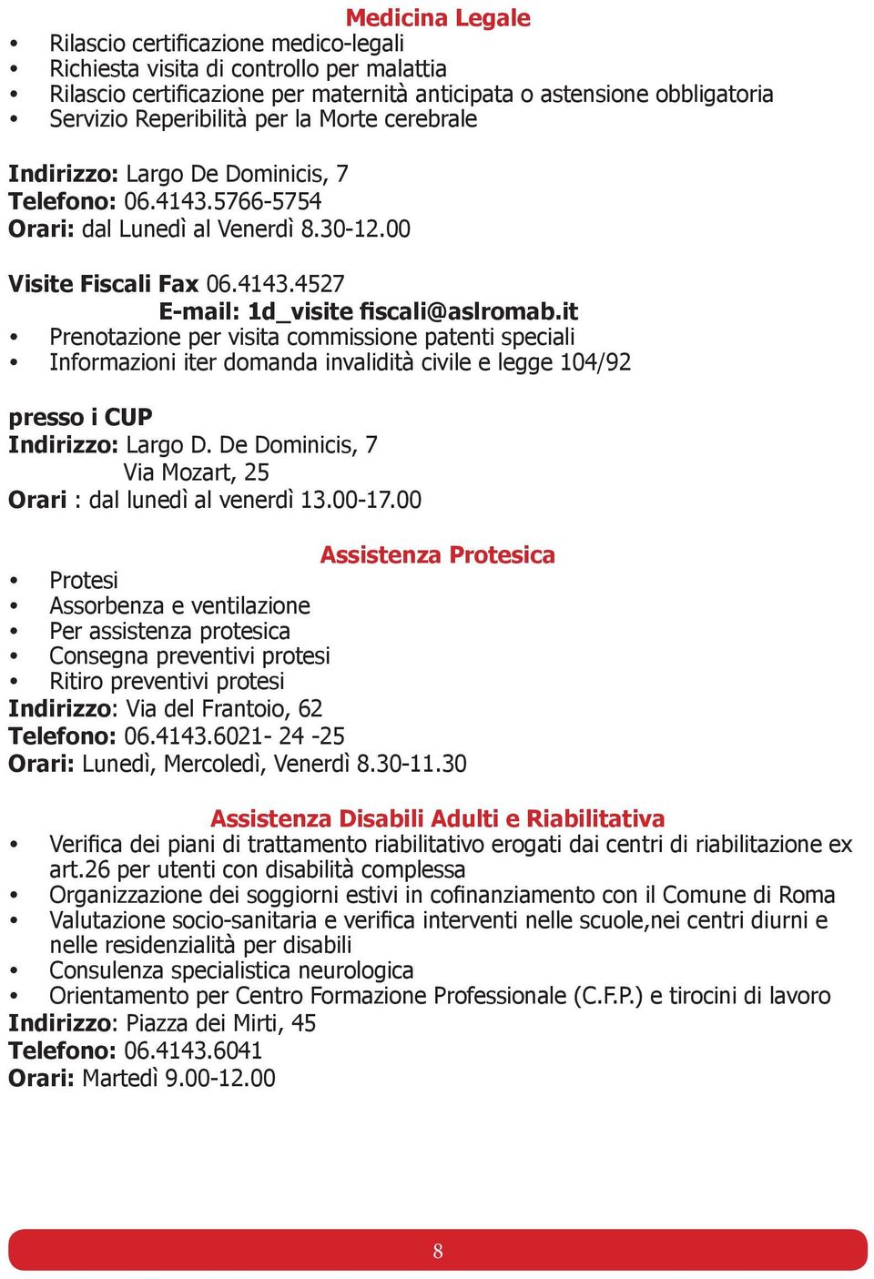 it Prenotazione per visita commissione patenti speciali Informazioni iter domanda invalidità civile e legge 104/92 presso i CUP Indirizzo: Largo D.