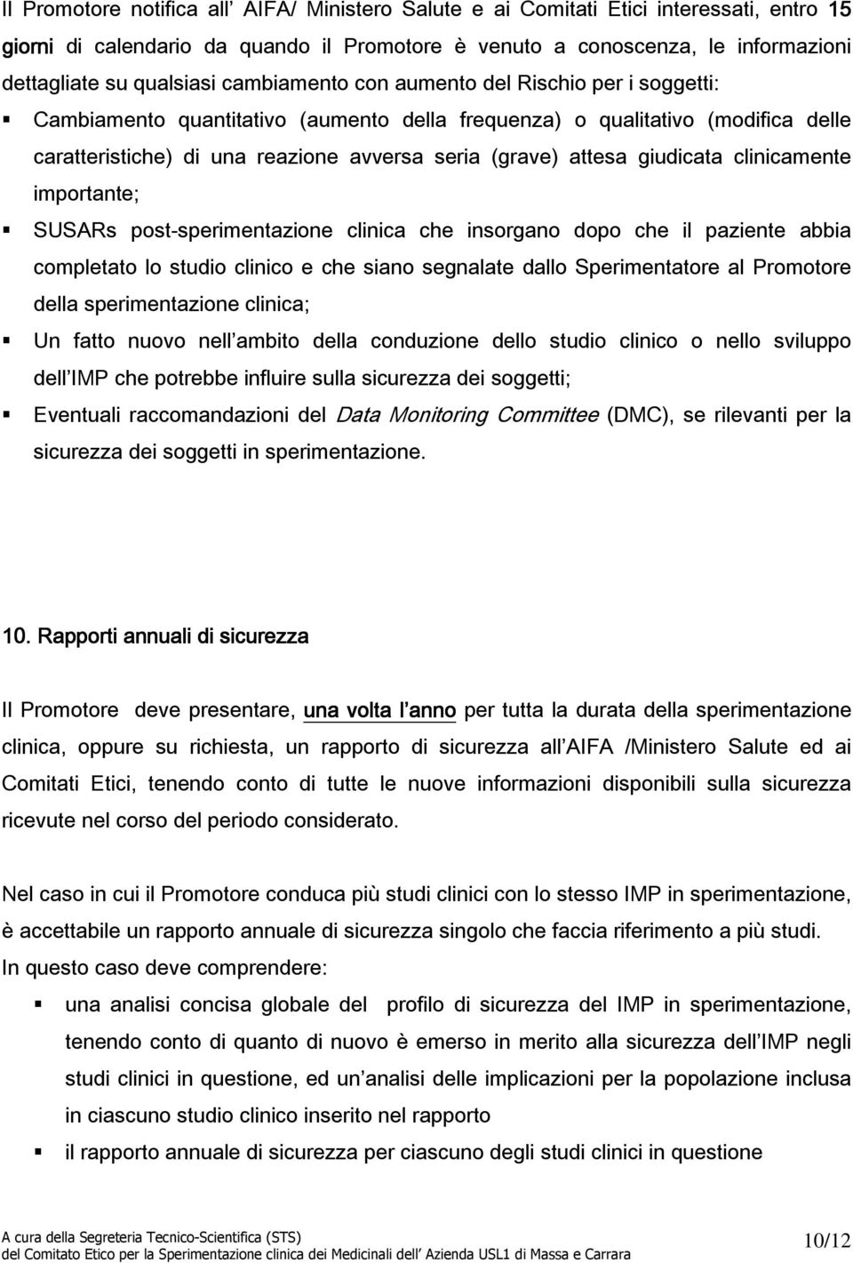 giudicata clinicamente importante; SUSARs post-sperimentazione clinica che insorgano dopo che il paziente abbia completato lo studio clinico e che siano segnalate dallo Sperimentatore al Promotore