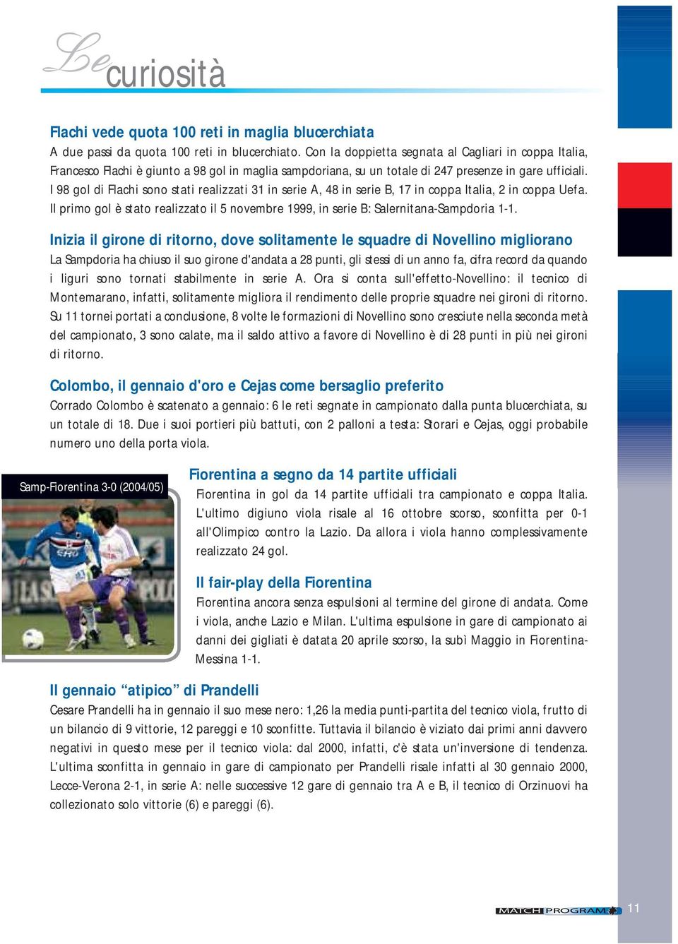 I 98 gol di Flachi sono stati realizzati 31 in serie A, 48 in serie B, 17 in coppa Italia, 2 in coppa Uefa. Il primo gol è stato realizzato il 5 novembre 1999, in serie B: Salernitana-Sampdoria 1-1.