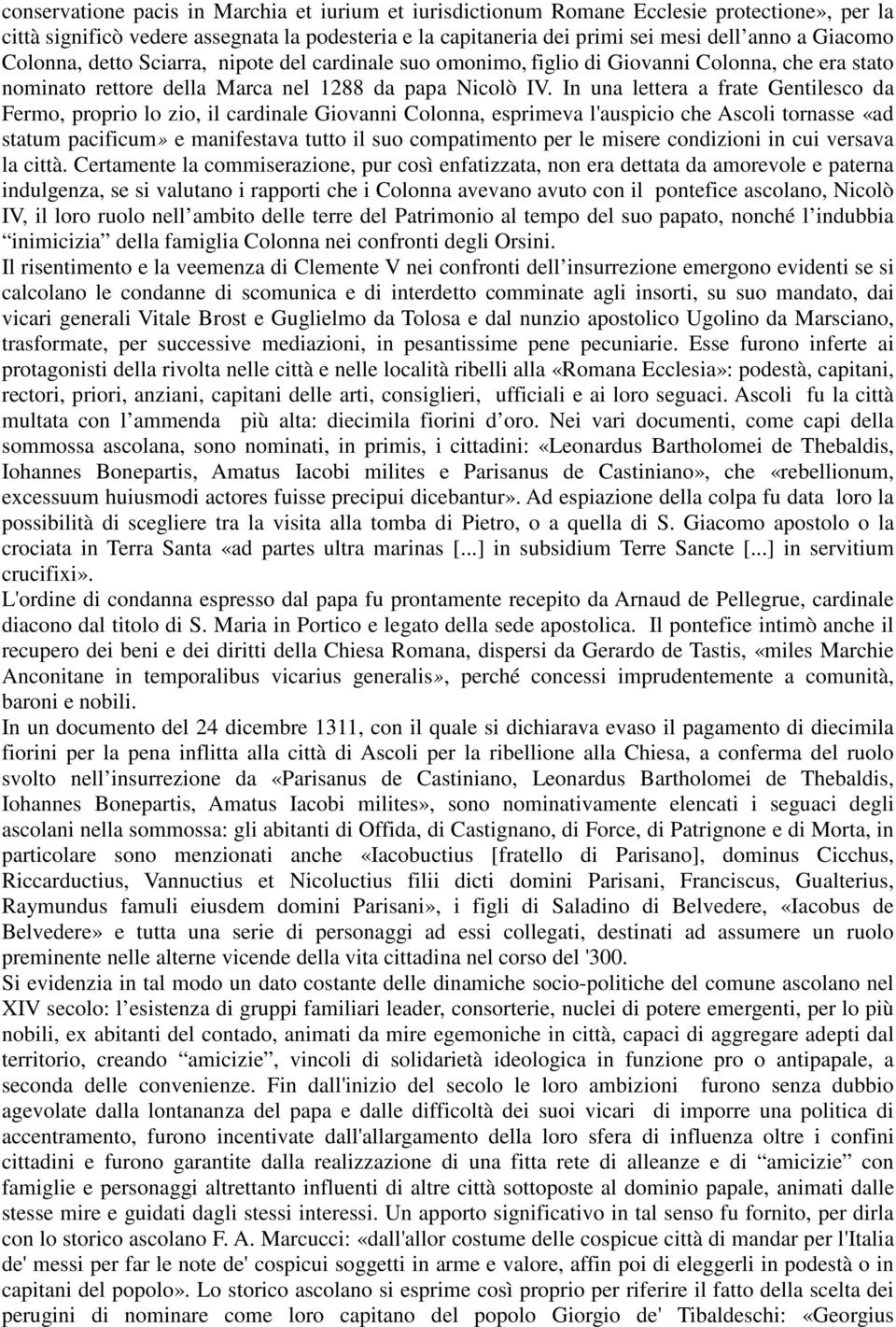 In una lettera a frate Gentilesco da Fermo, proprio lo zio, il cardinale Giovanni Colonna, esprimeva l'auspicio che Ascoli tornasse «ad statum pacificum» e manifestava tutto il suo compatimento per