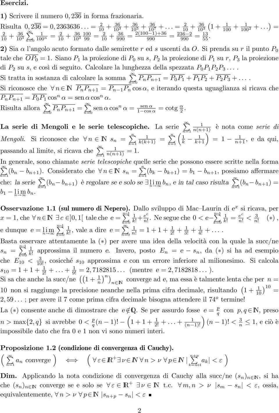 Si preda su r il puto P 0 tale che OP 0 =. Siao P la proiezioe di P 0 su s, P la proiezioe di P su r, P 3 la proiezioe di P su s, e così di seguito. Calcolare la lughezza della spezzata P 0 P P P 3.