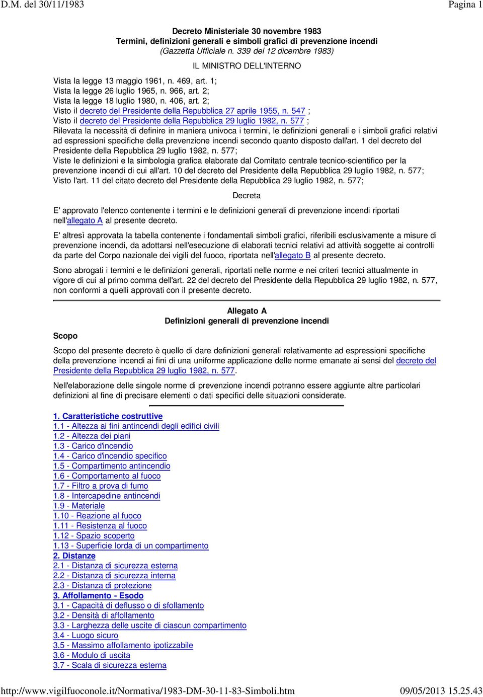 2; Visto il decreto del Presidente della Repubblica 27 aprile 1955, n. 547 ; Visto il decreto del Presidente della Repubblica 29 luglio 1982, n.