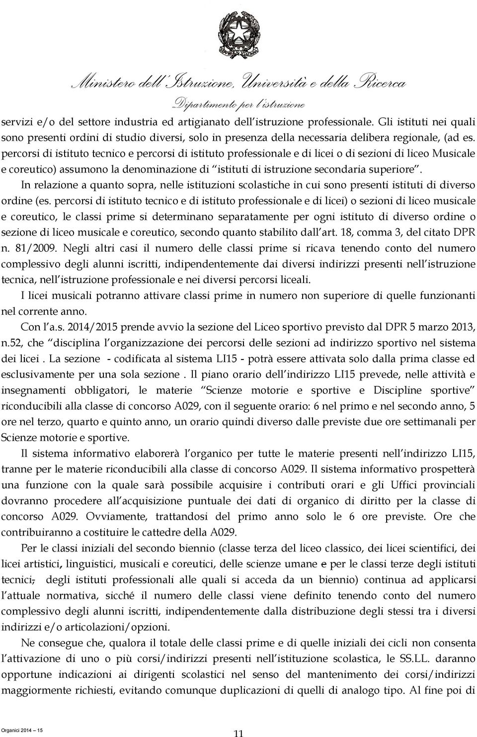 percorsi di istituto tecnico e percorsi di istituto professionale e di licei o di sezioni di liceo Musicale e coreutico) assumono la denominazione di istituti di istruzione secondaria superiore.