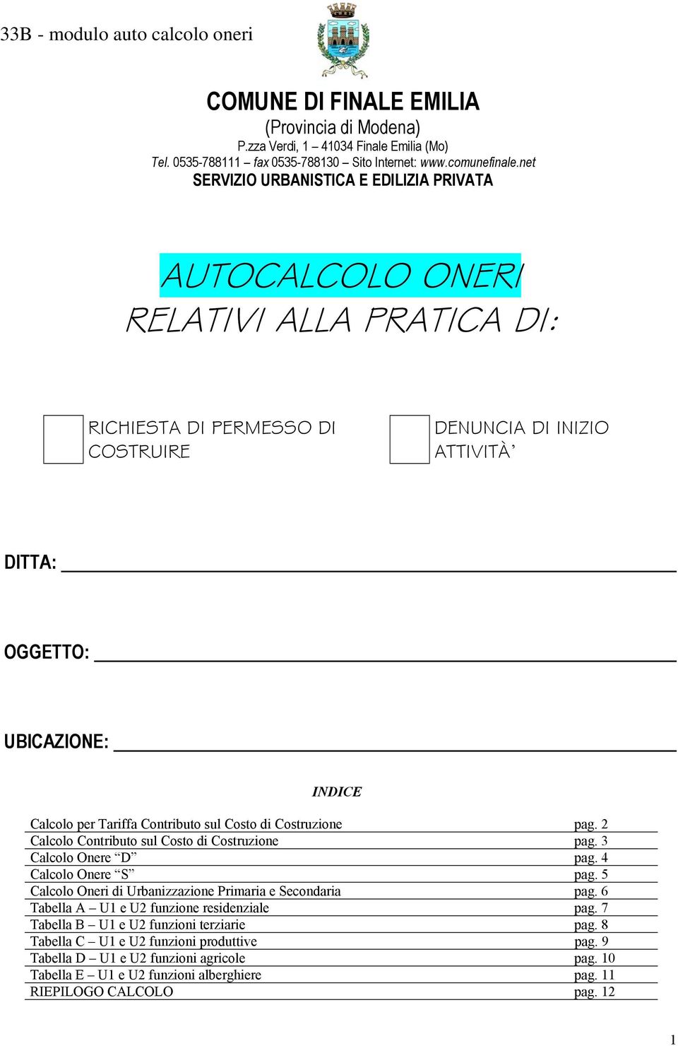 Tariffa Contributo sul Costo di Costruzione pag. 2 Calcolo Contributo sul Costo di Costruzione pag. 3 Calcolo Onere D pag. 4 Calcolo Onere S pag.