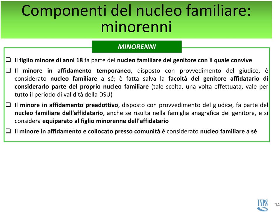 effettuata, vale per tutto il periodo di validità della DSU) Il minore in affidamento preadottivo, disposto con provvedimento del giudice, fa parte del nucleo familiare dell'affidatario, anche se