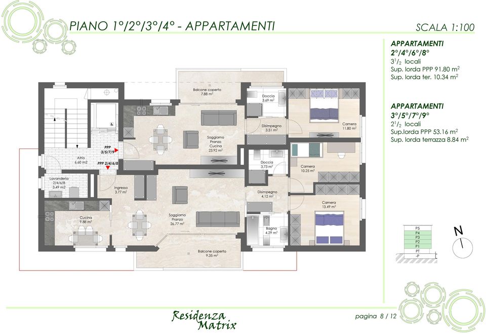 25 m 2 Camera 11.80 m 2 APPARTAMENTI 3 /5 /7 /9 2 1 / 2 locali Sup.lorda PPP 53.16 m 2 Sup. lorda terrazza 8.84 m 2 Lavanderia 2/4/6/8 3.