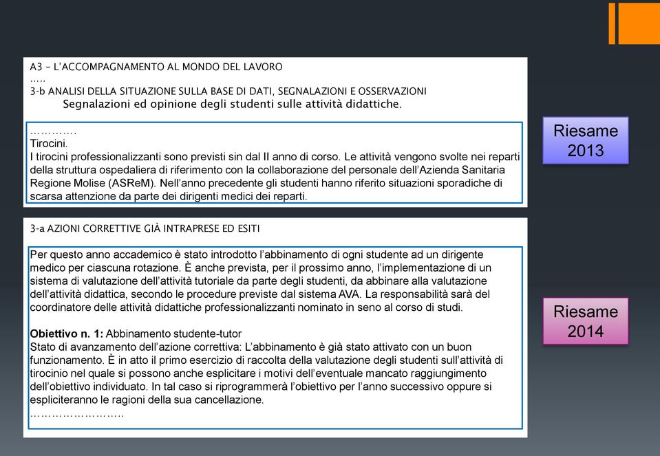 Le attività vengono svolte nei reparti della struttura ospedaliera di riferimento con la collaborazione del personale dell Azienda Sanitaria Regione Molise (ASReM).