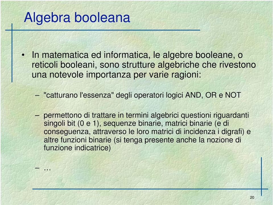 trattare in termini algebrici questioni riguardanti singoli bit (0 e 1), sequenze binarie, matrici binarie (e di conseguenza,