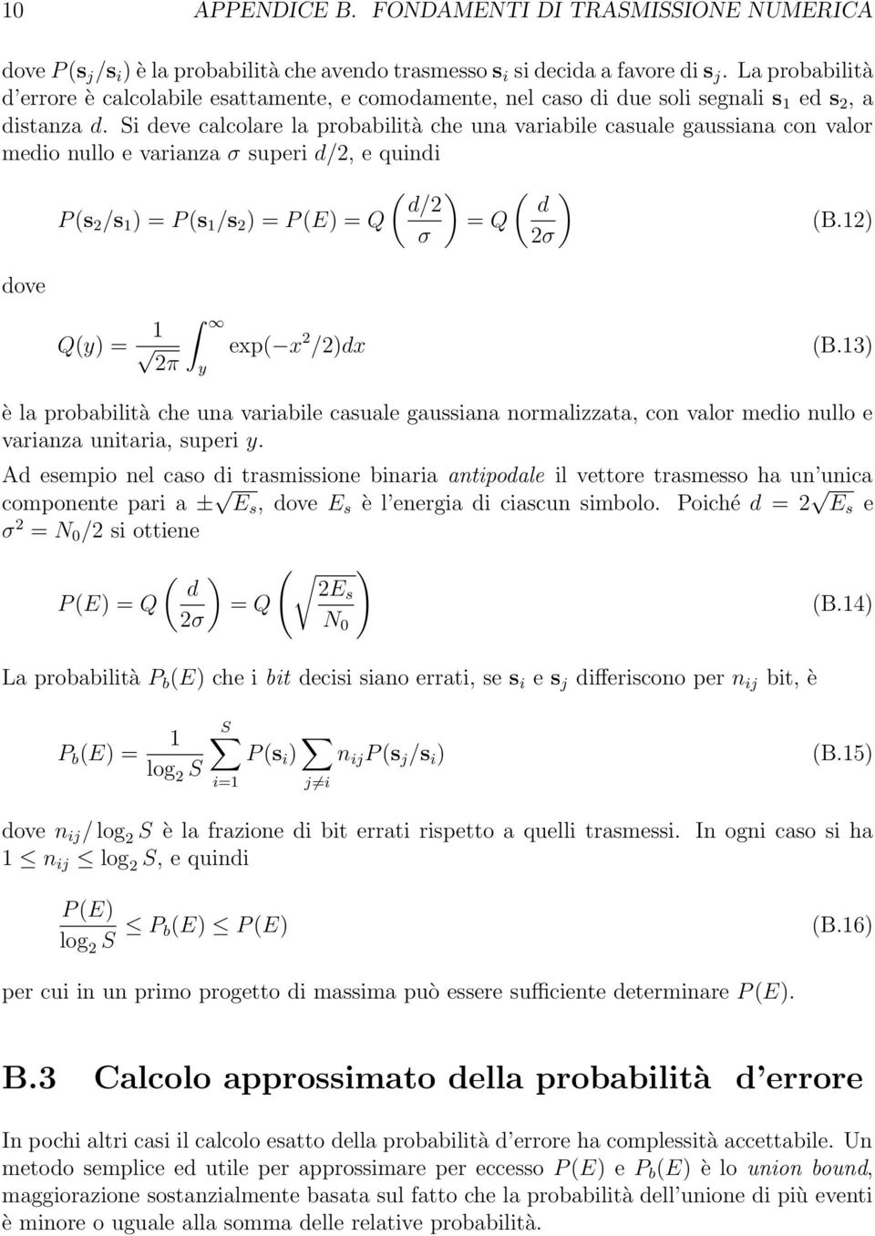 Si deve calcolare la probabilità che una variabile casuale gaussiana con valor medio nullo e varianza σ superi d/2, e quindi dove ( ) d/2 P (s 2 /s 1 ) = P (s 1 /s 2 ) = P (E) = Q σ ( ) d = Q 2σ (B.