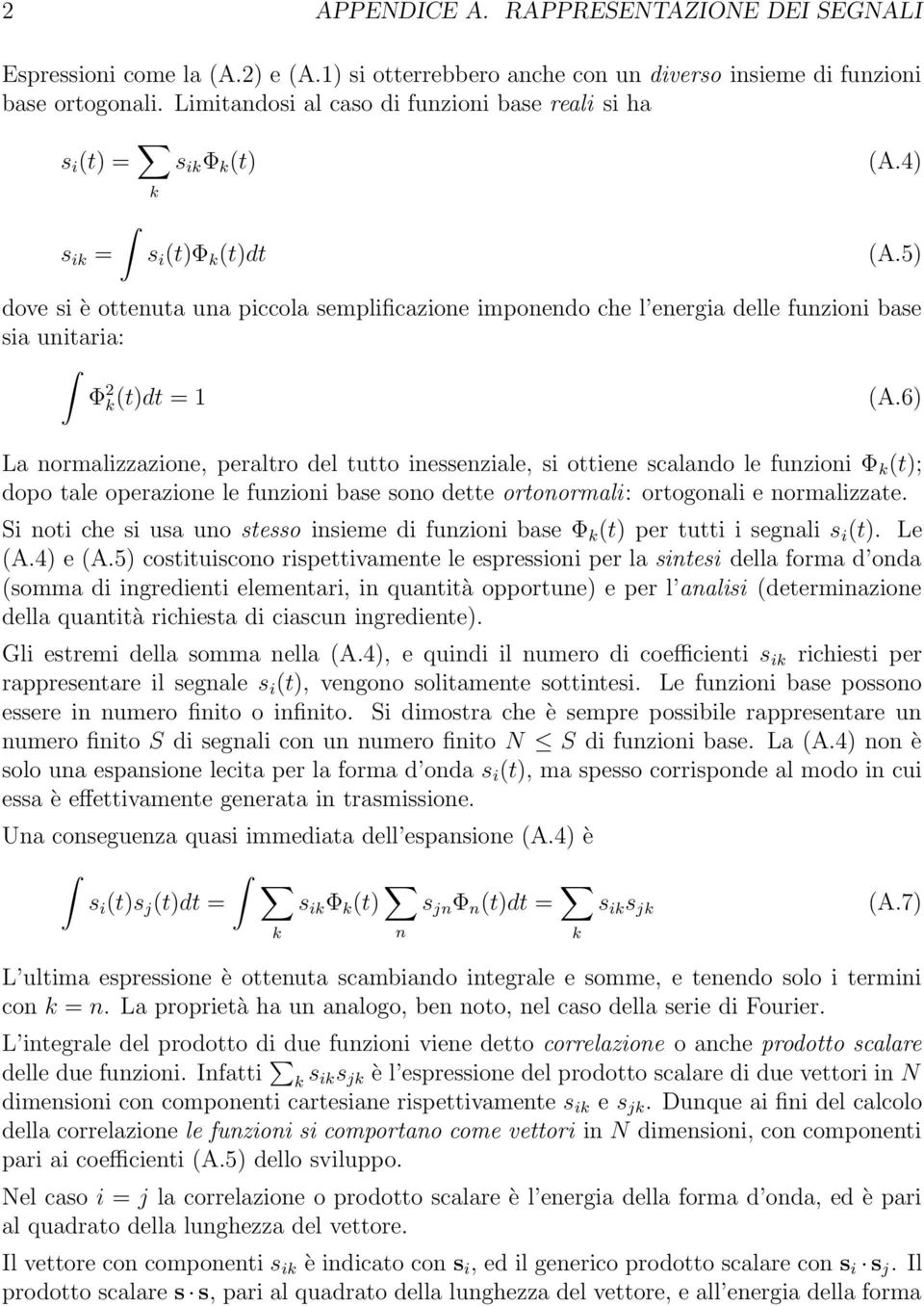 5) dove si è ottenuta una piccola semplificazione imponendo che l energia delle funzioni base sia unitaria: Φ 2 k(t)dt = 1 (A.