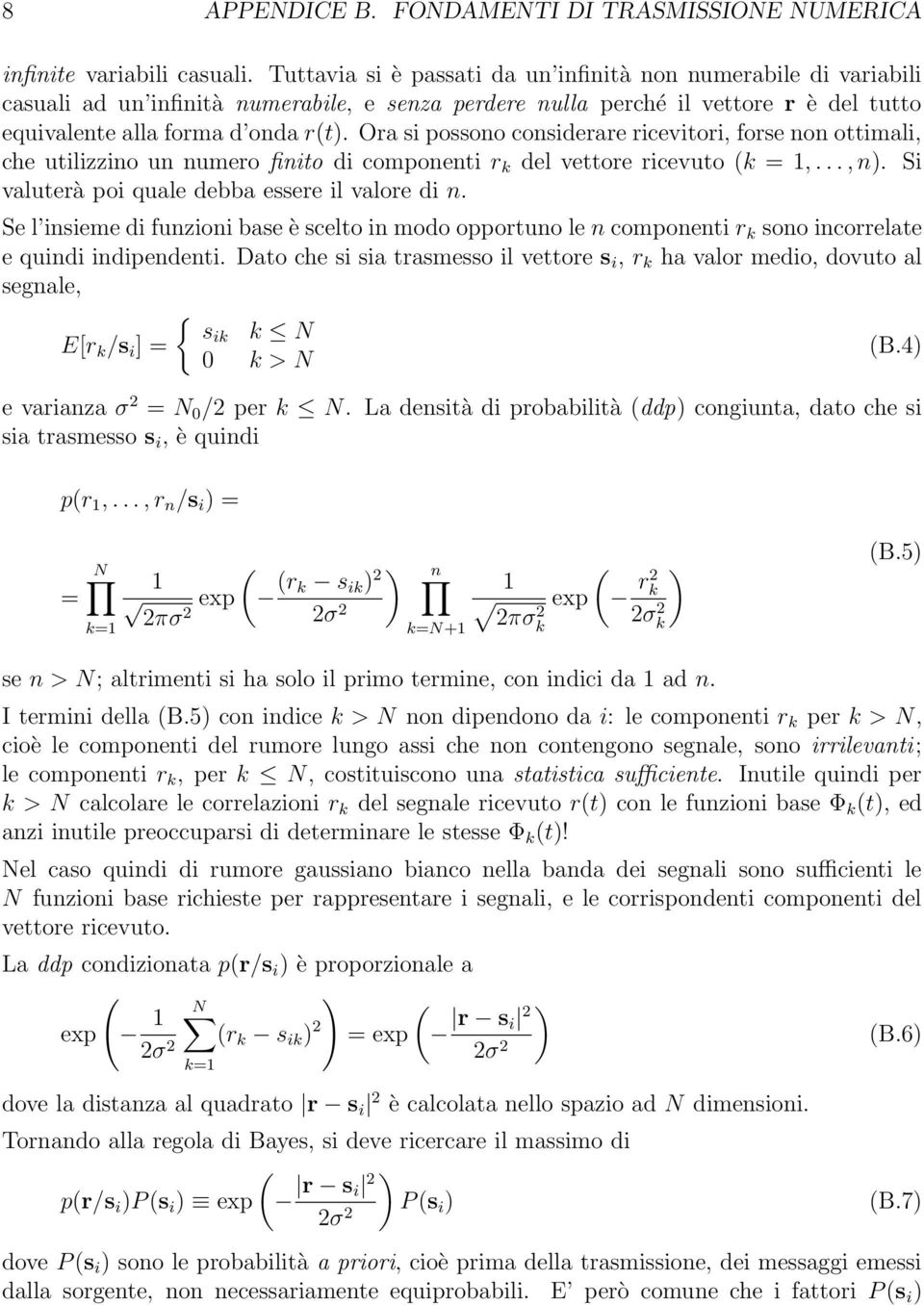 Ora si possono considerare ricevitori, forse non ottimali, che utilizzino un numero finito di componenti r k del vettore ricevuto (k = 1,..., n). Si valuterà poi quale debba essere il valore di n.