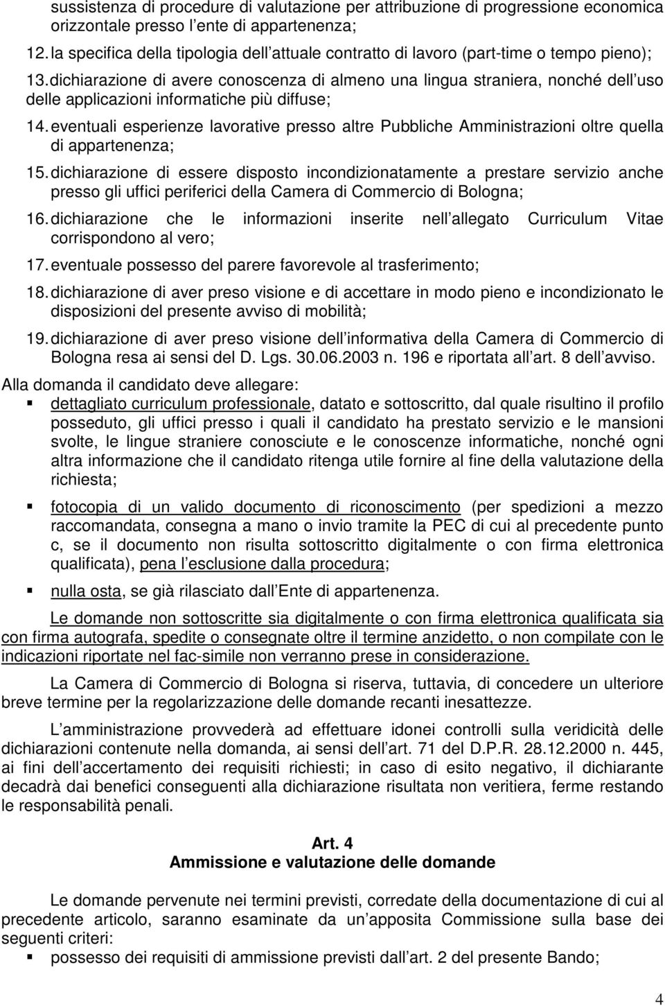 dichiarazione di avere conoscenza di almeno una lingua straniera, nonché dell uso delle applicazioni informatiche più diffuse; 14.