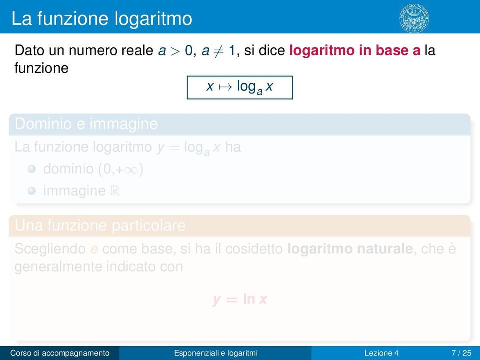 funzione particolare Scegliendo e come base, si ha il cosidetto logaritmo naturale, che è