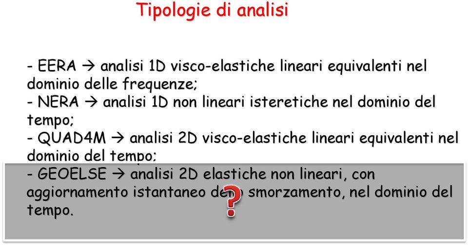 analisi 2D visco-elastiche lineari equivalenti nel dominio del tempo; - GEOELSE analisi 2D