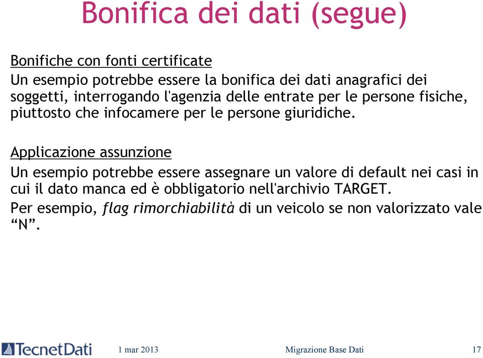 Applicazione assunzione Un esempio potrebbe essere assegnare un valore di default nei casi in cui il dato manca ed è