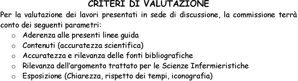 (accuratezza scientifica) o Accuratezza e rilevanza delle fonti bibliografiche o Rilevanza dell