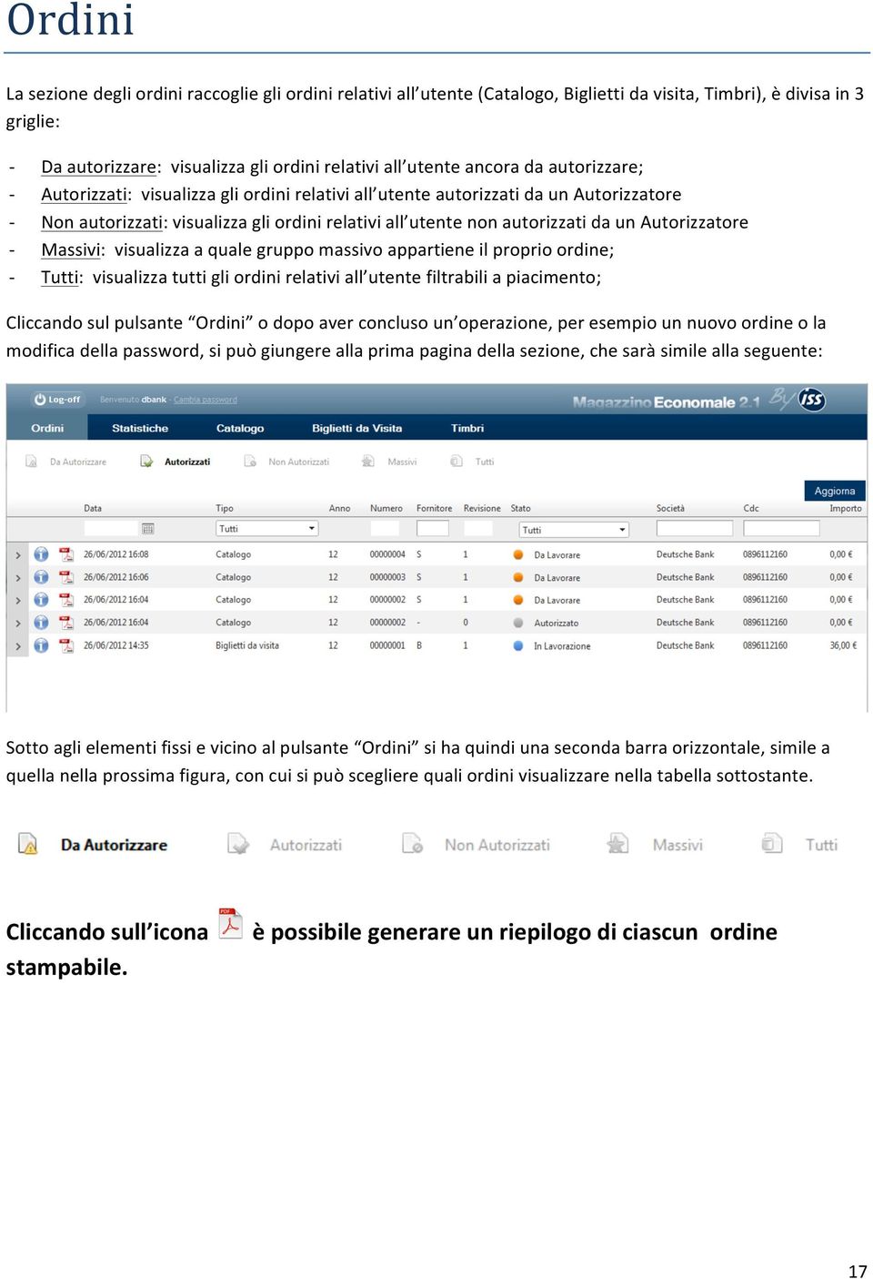 Autorizzatore Massivi: visualizza a quale gruppo massivo appartiene il proprio ordine; Tutti: visualizza tutti gli ordini relativi all utente filtrabili a piacimento; Cliccando sul pulsante Ordini o