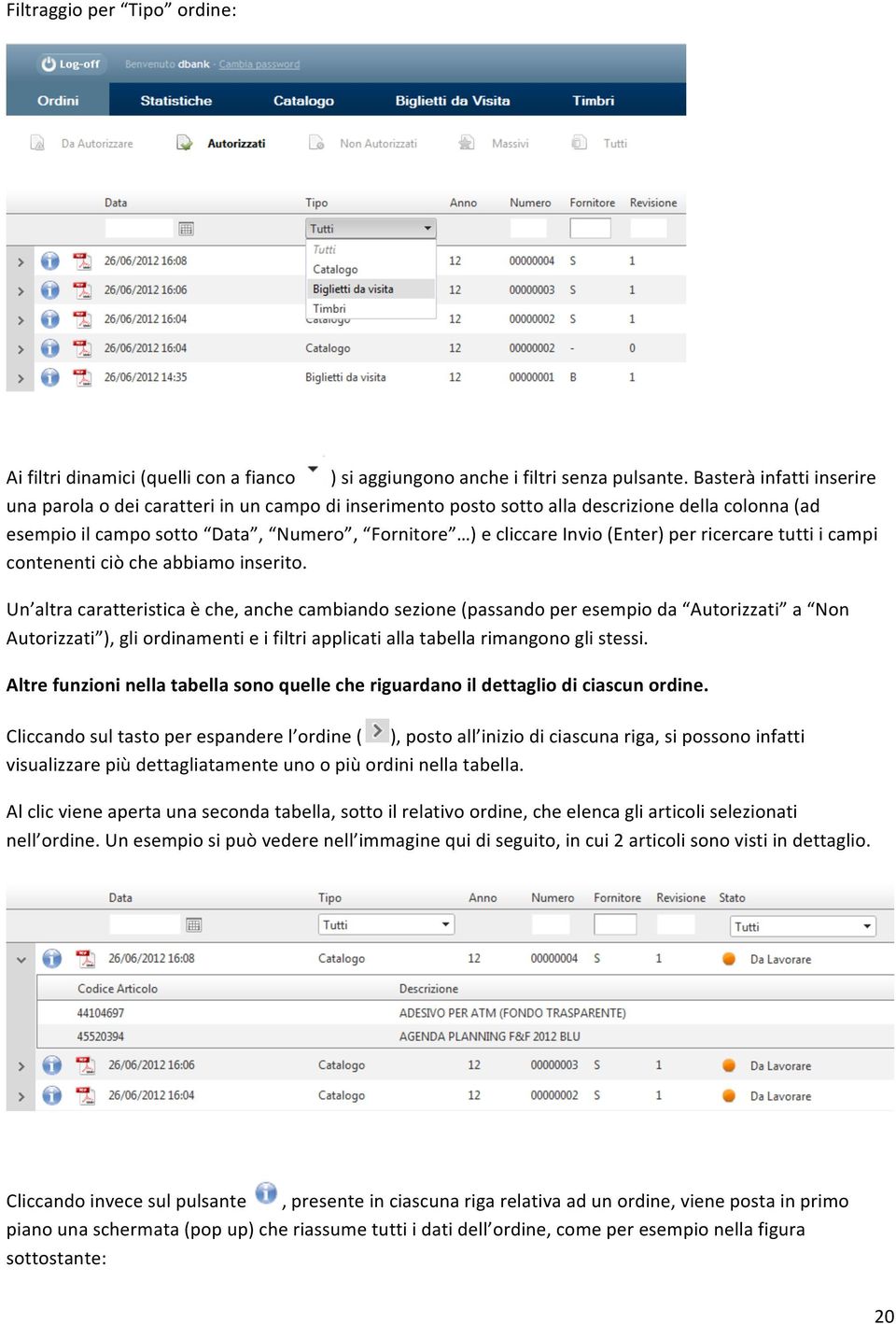 per ricercare tutti i campi contenenti ciò che abbiamo inserito.