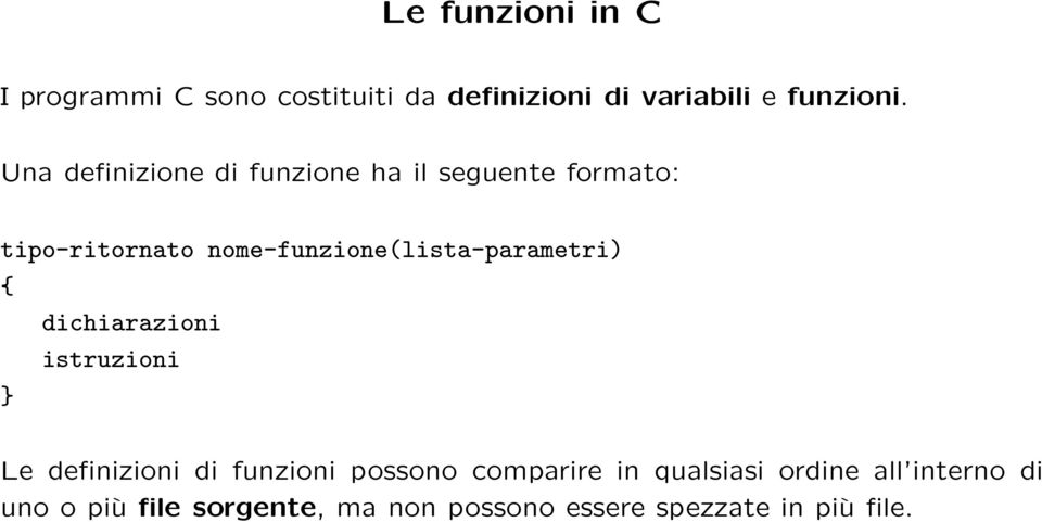 nome-funzione(lista-parametri) { dichiarazioni istruzioni Le definizioni di funzioni