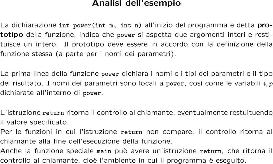 La prima linea della funzione power dichiara i nomi e i tipi dei parametri e il tipo del risultato.