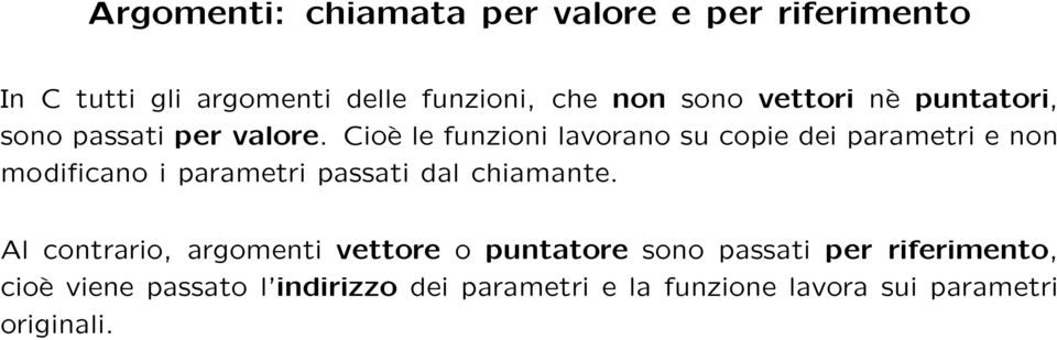 Cioè le funzioni lavorano su copie dei parametri e non modificano i parametri passati dal chiamante.