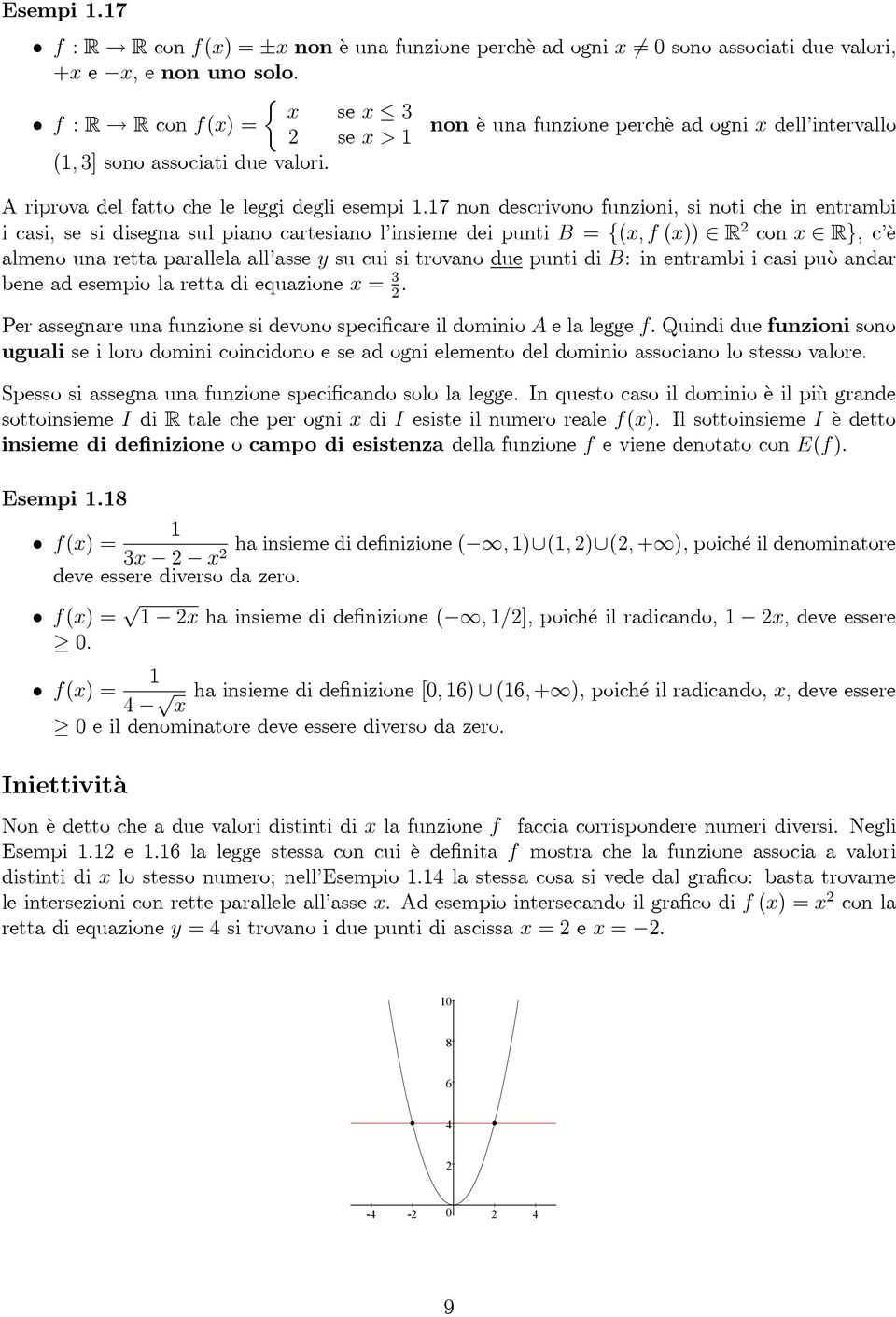 7 non descrivono funzioni, si noti che in entrambi i casi, se si disegna sul piano cartesiano l insieme dei punti B = {(x, f (x)) R con x R}, c è almeno una retta parallela all asse y