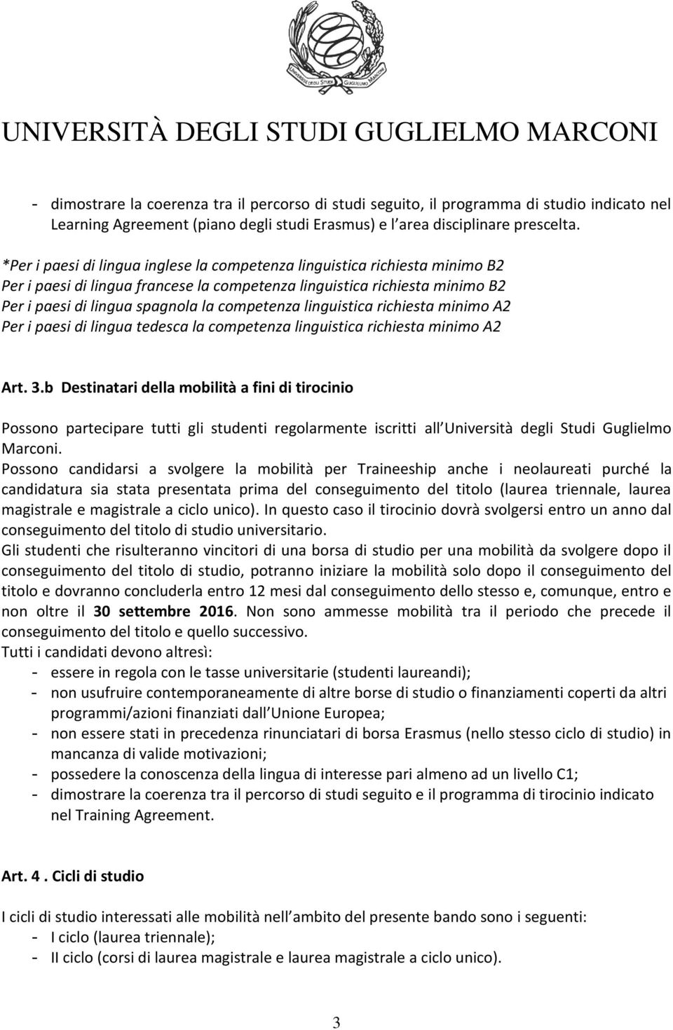 linguistica richiesta minimo A2 Per i paesi di lingua tedesca la competenza linguistica richiesta minimo A2 Art. 3.