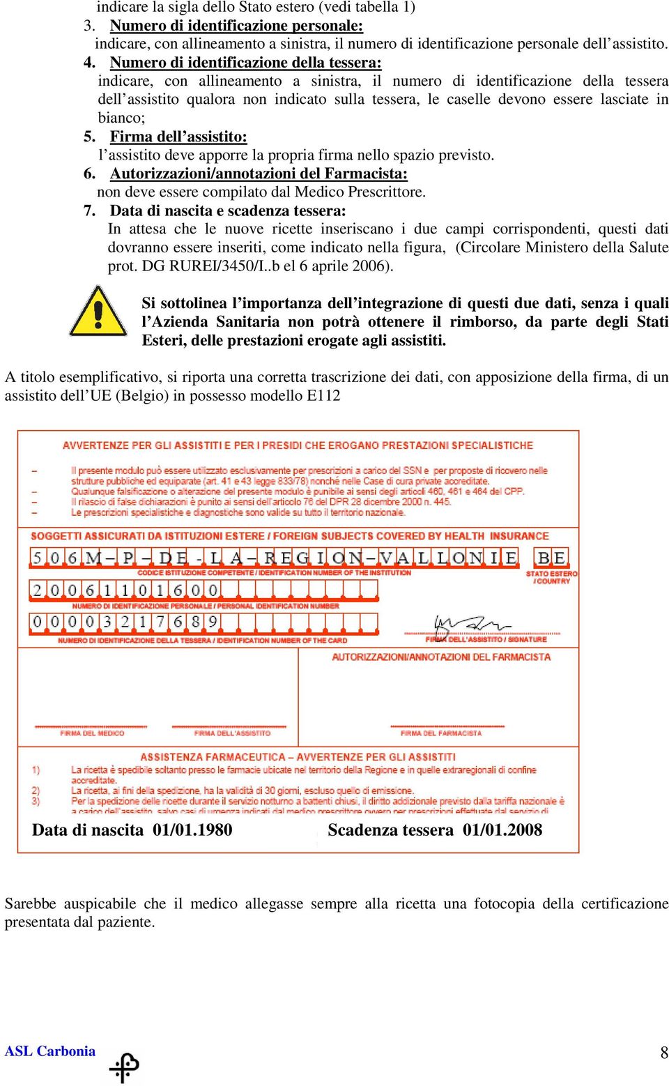 lasciate in bianco; 5. Firma dell assistito: l assistito deve apporre la propria firma nello spazio previsto. 6.