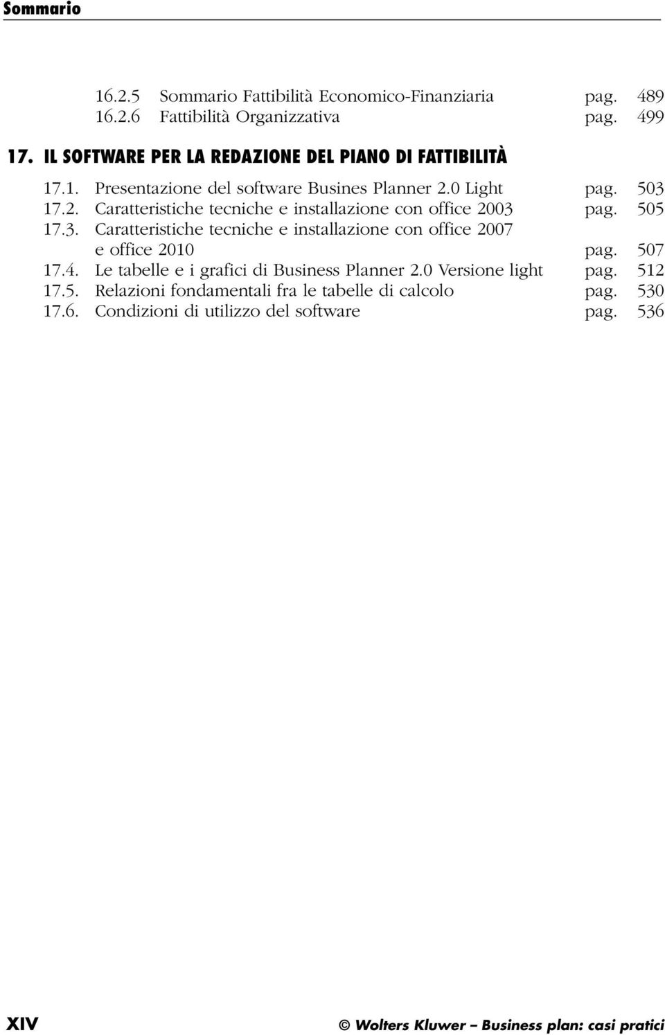 0 Light pag. 503 17.2. Caratteristiche tecniche e installazione con office 2003 pag. 505 17.3. Caratteristiche tecniche e installazione con office 2007 e office 2010 pag.