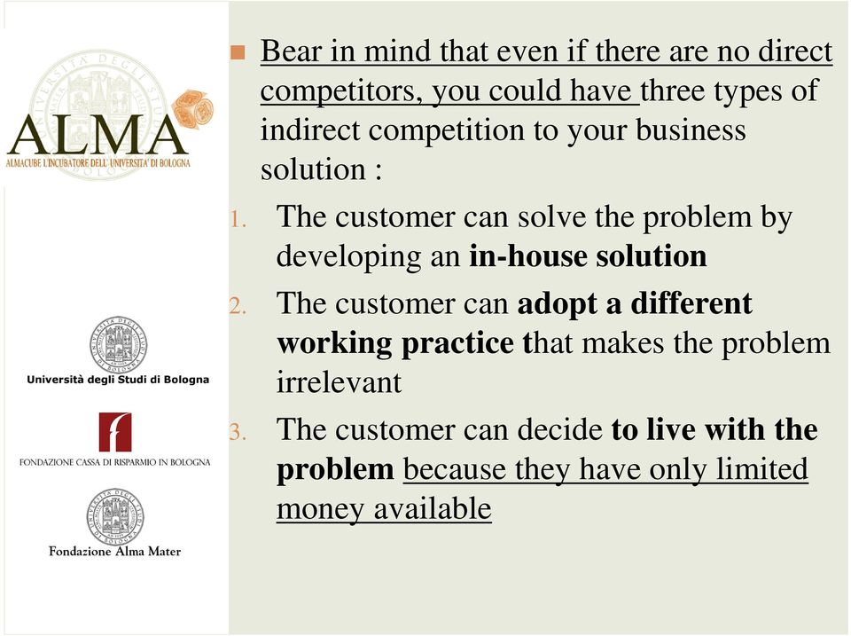 The customer can solve the problem by developing an in-house solution 2.
