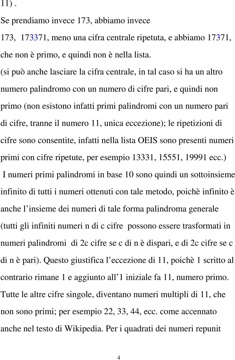 cifre, tranne il numero 11, unica eccezione); le ripetizioni di cifre sono consentite, infatti nella lista OEIS sono presenti numeri primi con cifre ripetute, per esempio 13331, 15551, 19991 ecc.