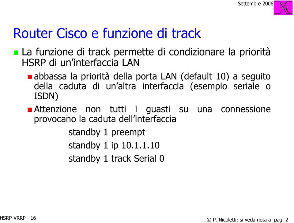 interfaccia (esempio seriale o ISDN) Attenzione non tutti i guasti su una connessione provocano la caduta dell