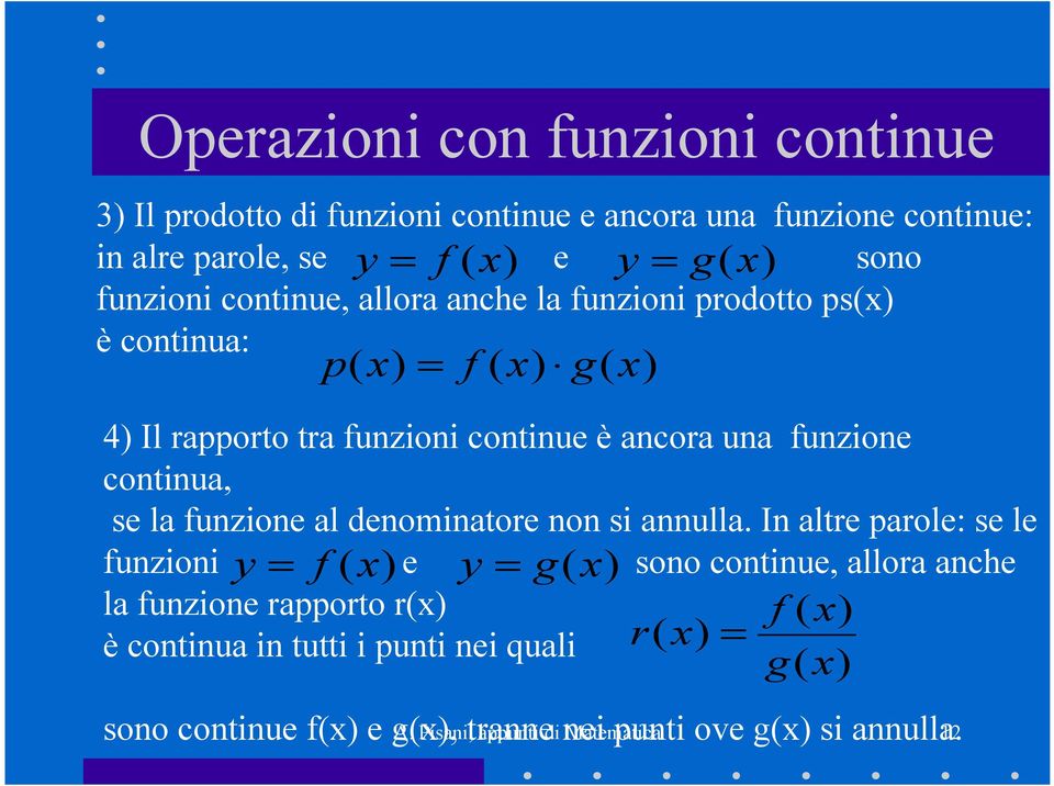 g( ) 4) Il rapporto tra funzioni continue è ancora una funzione continua, se la funzione al denominatore non si annulla.