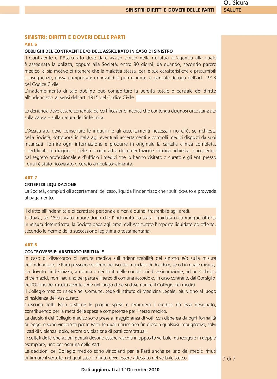 Società, entro 30 giorni, da quando, secondo parere medico, ci sia motivo di ritenere che la malattia stessa, per le sue caratteristiche e presumibili conseguenze, possa comportare un invalidità