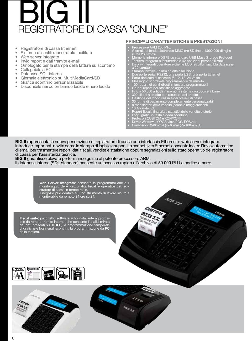 caratteristiche e prestazioni Processore ARM 266 Mhz Giornale di fondo elettronico MMC e/o SD fino a 1.000.