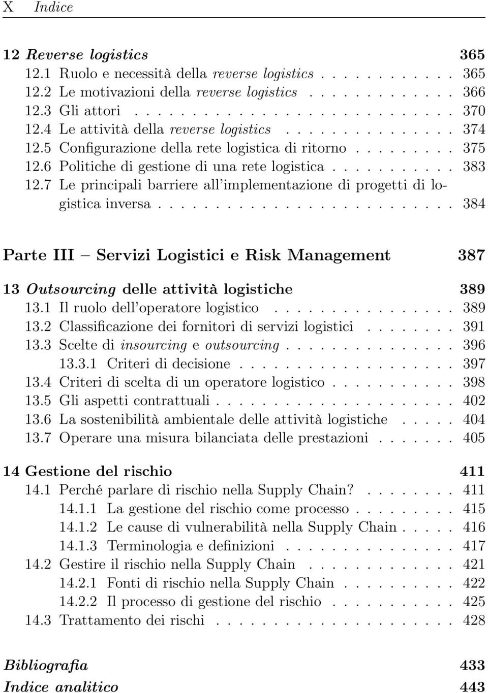 7 Le principali barriere all implementazione di progetti di logistica inversa.......................... 384 Parte III Servizi Logistici e Risk Management 387 13 Outsourcing delle attività logistiche 389 13.