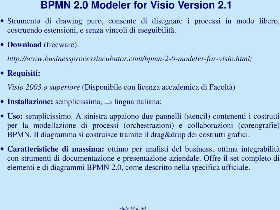 html; Requisiti: Visio 2003 o superiore (Disponibile con licenza accademica di Facoltà) Installazione: semplicissima, lingua italiana; Uso: semplicissimo.