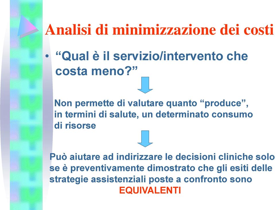 di risorse Può aiutare ad indirizzare le decisioni cliniche solo se è preventivamente