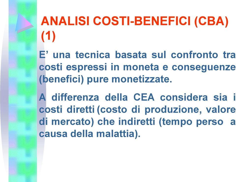 A differenza della CEA considera sia i costi diretti (costo di