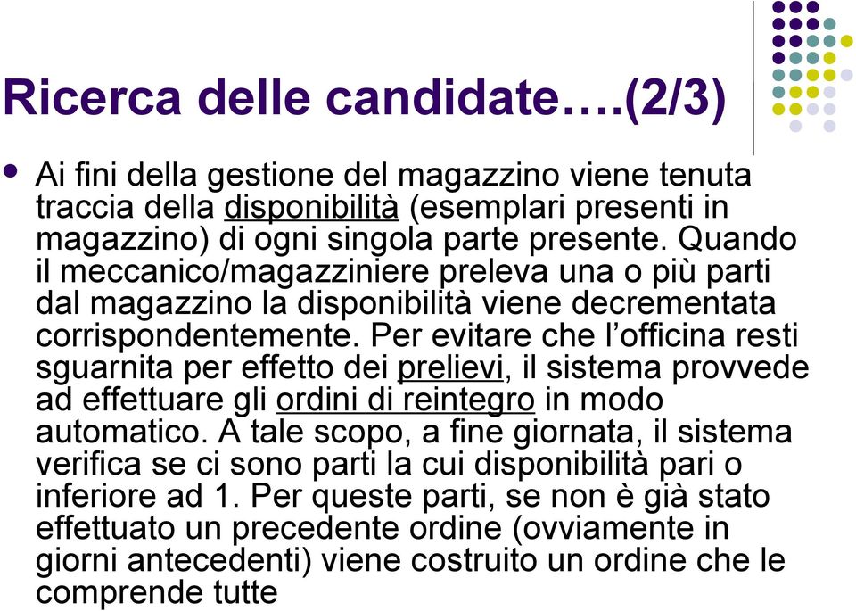 Per evitare che l officina resti sguarnita per effetto dei prelievi, il sistema provvede ad effettuare gli ordini di reintegro in modo automatico.