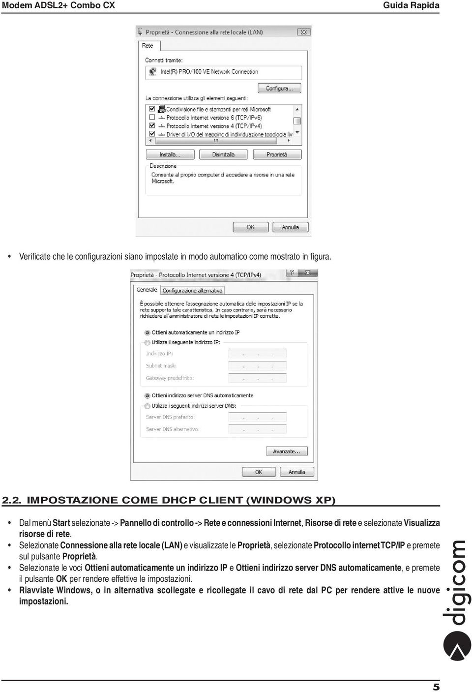 rete. Selezionate Connessione alla rete locale (LAN) e visualizzate le Proprietà, selezionate Protocollo internet TCP/IP e premete sul pulsante Proprietà.