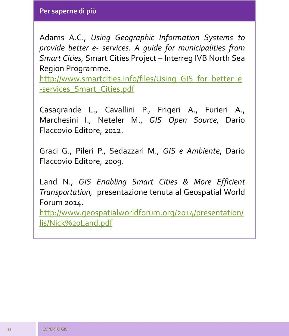 info/files/using_gis_for_better_e -services_smart_cities.pdf Casagrande L., Cavallini P., Frigeri A., Furieri A., Marchesini I., Neteler M.